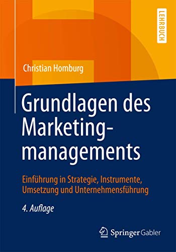 Grundlagen des Marketingmanagements: Einführung in Strategie, Instrumente, Umsetzung und Unternehmensführung